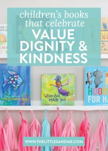 Our Favorite Children’s Books that Celebrate Value, Dignity and Spreading Kindness