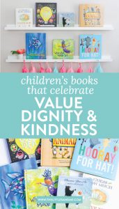 Our Favorite Children’s Books that Celebrate Value, Dignity and Spreading Kindness