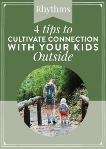 Creating Rhythms: 4 Tips to Cultivate Connection With Your Kids Outside by Sarah Street (The Silvan Reverie) on The Littles & Me