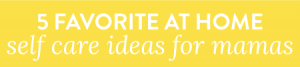 5 favorite at home self care ideas