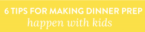 Do you want to create an environment in your home that is as stress-free as possible, while still cooking delicious, simple and healthy meals for your family with kids underfoot? Here's 6 Tips for Making Dinner Prep Happen with Kids.
