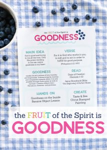 Looking for ways to point your kids to Jesus? The Fruit of the Spirit is GOODNESS Kids Activities pack is full of simple ideas to teach kids what goodness is in an engaging way. This hands on study of Galatians 5:22-23 is aimed to help your family connect, play, learn, and grow in God’s Word together.